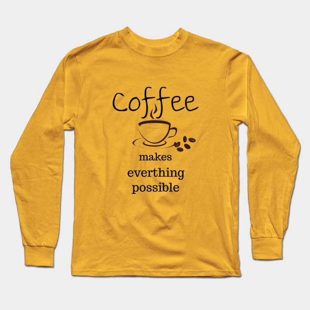 coffee makes everything possible Long Sleeve T-Shirt by Laddawanshop